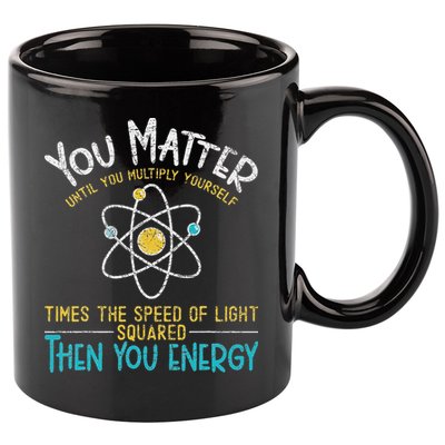 You Matter Until You Multiply Yourself Funny Science Physics 11oz C Handle Ceramic Mug