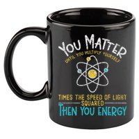 You Matter Until You Multiply Yourself Funny Science Physics 11oz C Handle Ceramic Mug