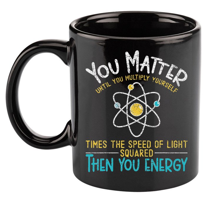 You Matter Until You Multiply Yourself Funny Science Physics 11oz C Handle Ceramic Mug