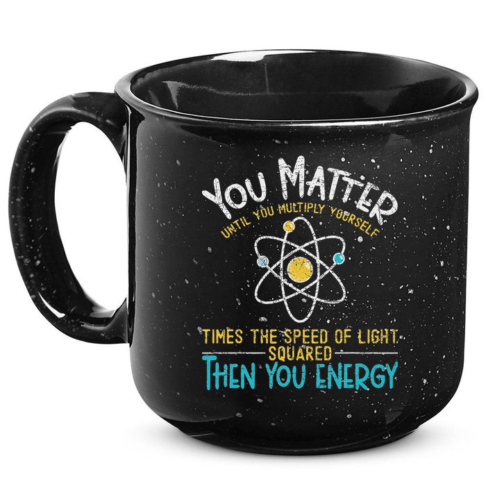 You Matter Until You Multiply Yourself Funny Science Physics 15oz Campfire Ceramic Mug