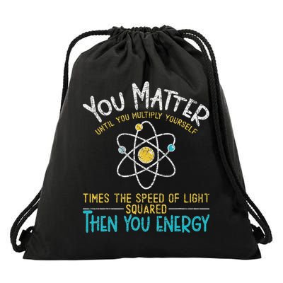 You Matter Until You Multiply Yourself Funny Science Physics Drawstring Bag