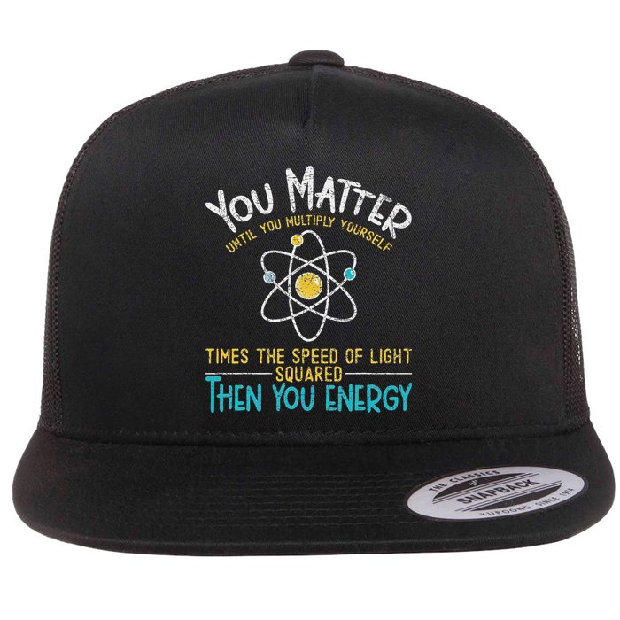 You Matter Until You Multiply Yourself Funny Science Physics Flatbill Hat