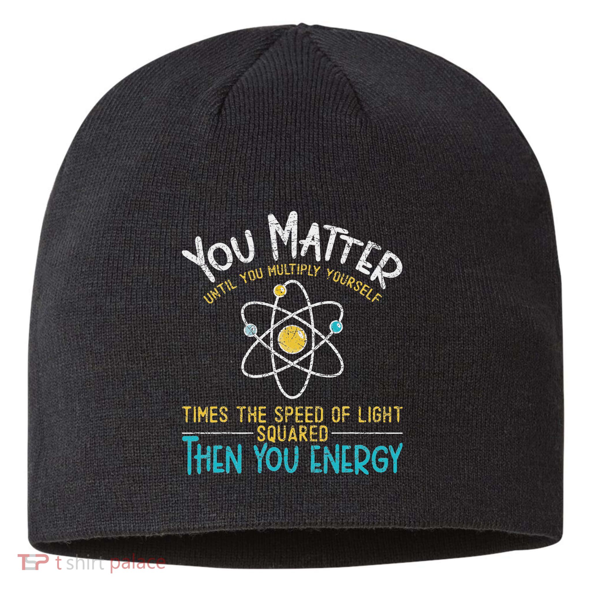 You Matter Until You Multiply Yourself Funny Science Physics Sustainable Beanie