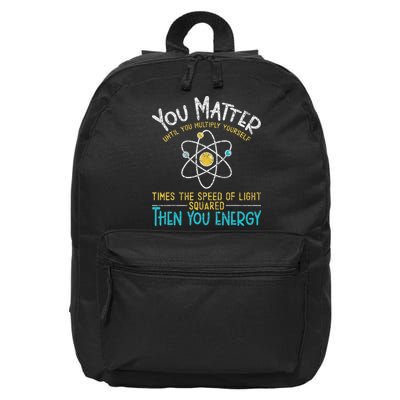 You Matter Until You Multiply Yourself Funny Science Physics 16 in Basic Backpack