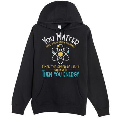 You Matter Until You Multiply Yourself Funny Science Physics Premium Pullover Hoodie