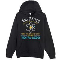 You Matter Until You Multiply Yourself Funny Science Physics Premium Pullover Hoodie