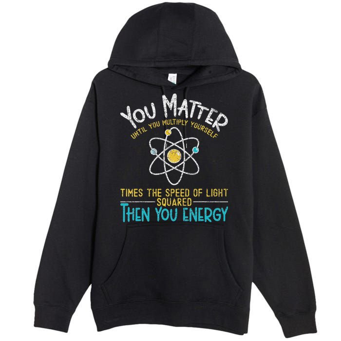 You Matter Until You Multiply Yourself Funny Science Physics Premium Pullover Hoodie
