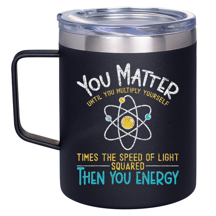 You Matter Until You Multiply Yourself Funny Science Physics 12oz Stainless Steel Coffee Mug