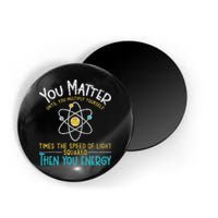 You Matter Until You Multiply Yourself Funny Science Physics Magnet