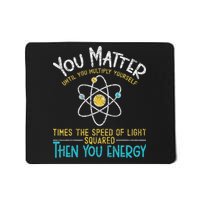 You Matter Until You Multiply Yourself Funny Science Physics Mousepad