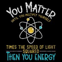 You Matter Until You Multiply Yourself Funny Science Physics Mousepad