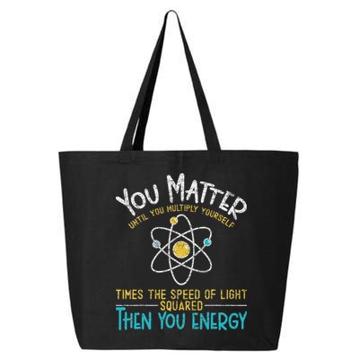 You Matter Until You Multiply Yourself Funny Science Physics 25L Jumbo Tote
