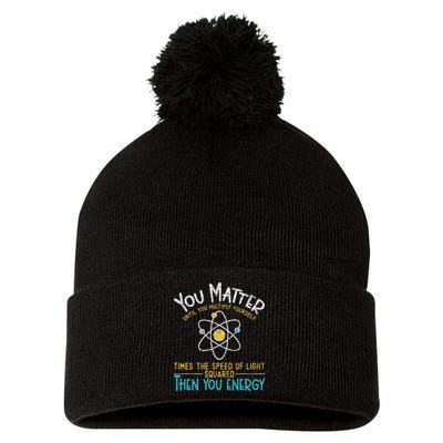 You Matter Until You Multiply Yourself Funny Science Physics Pom Pom 12in Knit Beanie