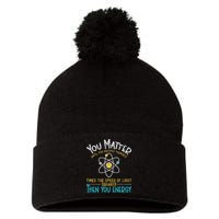 You Matter Until You Multiply Yourself Funny Science Physics Pom Pom 12in Knit Beanie