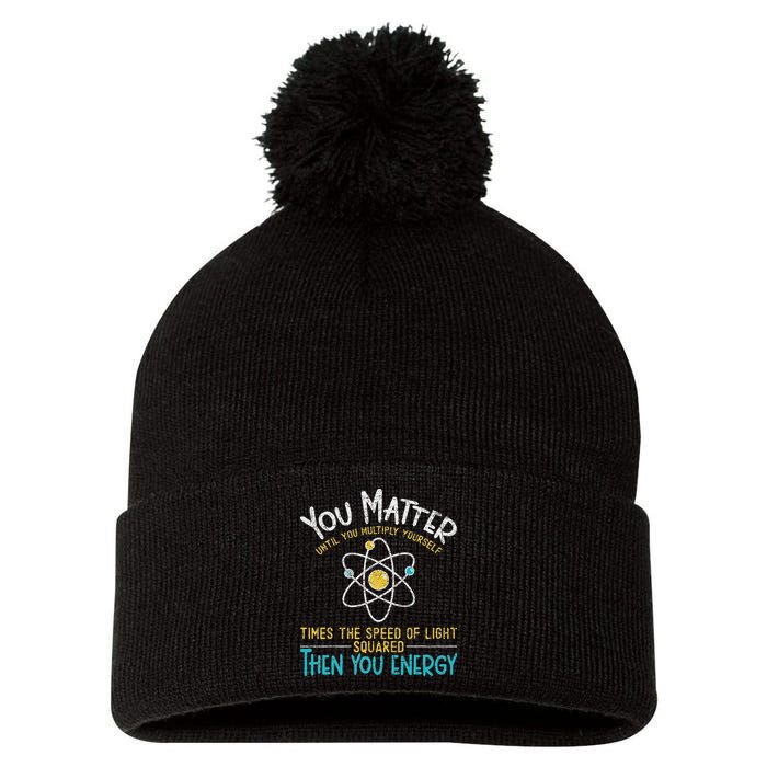 You Matter Until You Multiply Yourself Funny Science Physics Pom Pom 12in Knit Beanie