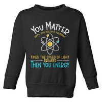 You Matter Until You Multiply Yourself Funny Science Physics Toddler Sweatshirt