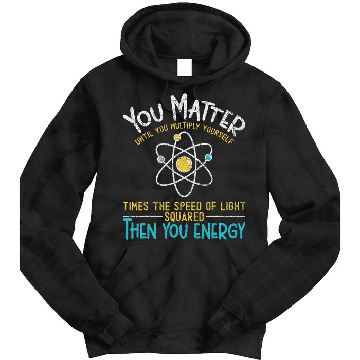 You Matter Until You Multiply Yourself Funny Science Physics Tie Dye Hoodie