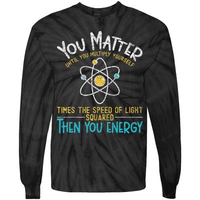 You Matter Until You Multiply Yourself Funny Science Physics Tie-Dye Long Sleeve Shirt