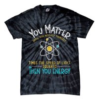You Matter Until You Multiply Yourself Funny Science Physics Tie-Dye T-Shirt