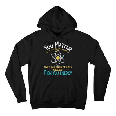 You Matter Until You Multiply Yourself Funny Science Physics Tall Hoodie
