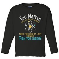 You Matter Until You Multiply Yourself Funny Science Physics Toddler Long Sleeve Shirt