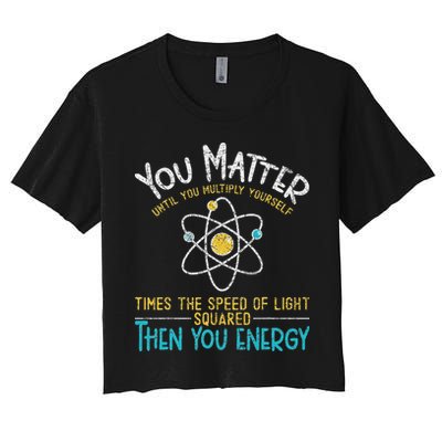 You Matter Until You Multiply Yourself Funny Science Physics Crop Top