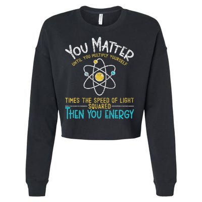 You Matter Until You Multiply Yourself Funny Science Physics Cropped Pullover Crew