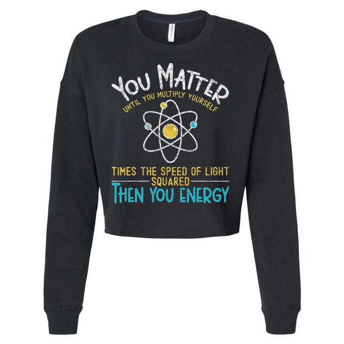 You Matter Until You Multiply Yourself Funny Science Physics Cropped Pullover Crew