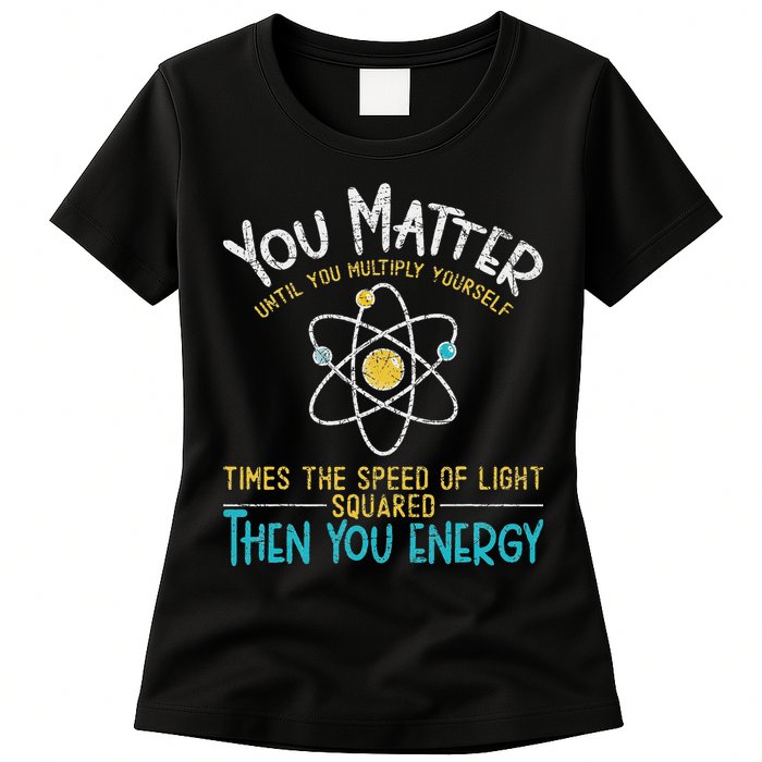 You Matter Until You Multiply Yourself Funny Science Physics Womens T-Shirt