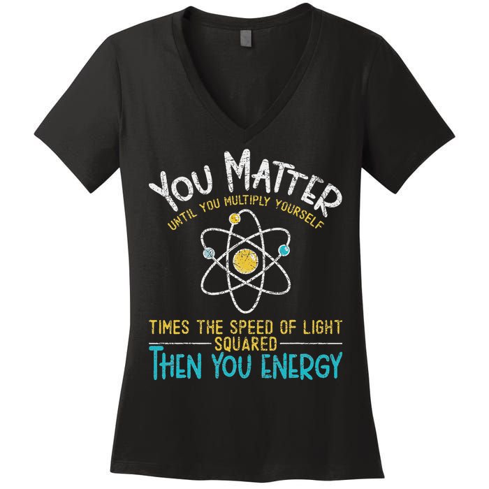 You Matter Until You Multiply Yourself Funny Science Physics Women's V-Neck T-Shirt