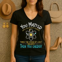 You Matter Until You Multiply Yourself Funny Science Physics Women's V-Neck T-Shirt