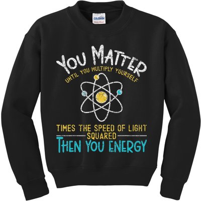 You Matter Until You Multiply Yourself Funny Science Physics Kids Sweatshirt