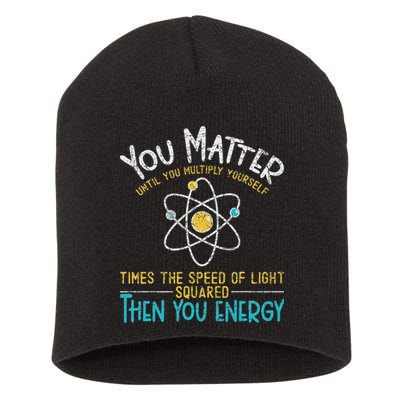 You Matter Until You Multiply Yourself Funny Science Physics Short Acrylic Beanie