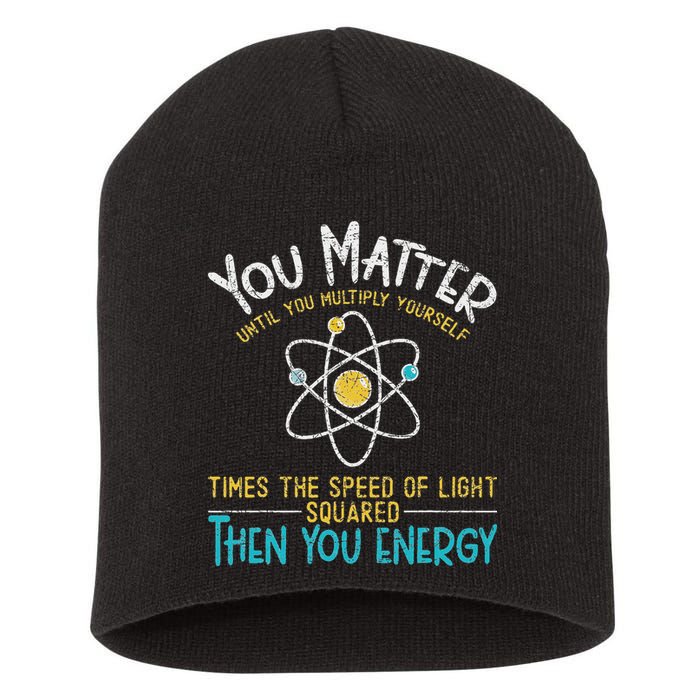 You Matter Until You Multiply Yourself Funny Science Physics Short Acrylic Beanie