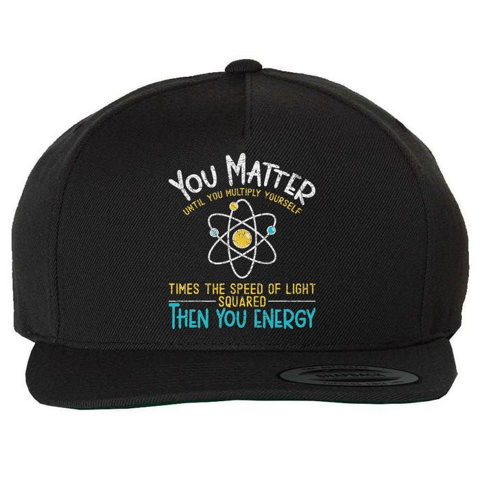 You Matter Until You Multiply Yourself Funny Science Physics Wool Snapback Cap