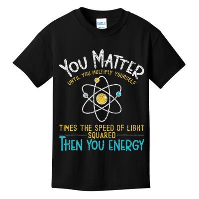 You Matter Until You Multiply Yourself Funny Science Physics Kids T-Shirt