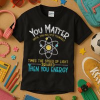 You Matter Until You Multiply Yourself Funny Science Physics Kids T-Shirt