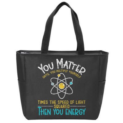 You Matter Until You Multiply Yourself Funny Science Physics Zip Tote Bag