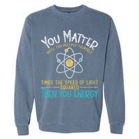 You Matter Until You Multiply Yourself Funny Science Physics Garment-Dyed Sweatshirt