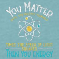 You Matter Until You Multiply Yourself Funny Science Physics Sueded Cloud Jersey T-Shirt