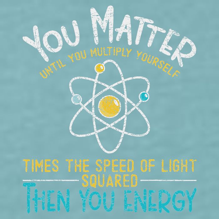 You Matter Until You Multiply Yourself Funny Science Physics Sueded Cloud Jersey T-Shirt
