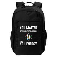 You Matter Unless You Multiply Yourself By The Speed Of Light Squared Then You E Daily Commute Backpack