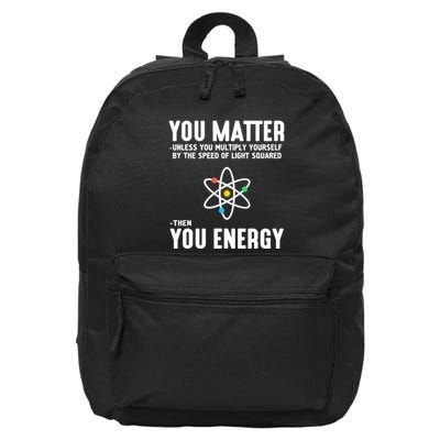 You Matter Unless You Multiply Yourself By The Speed Of Light Squared Then You E 16 in Basic Backpack