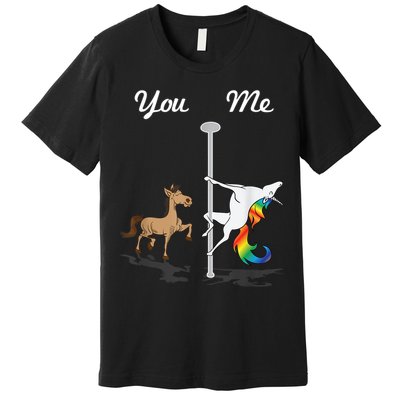 You Me Unicorn Pole Dancing Unicorn Premium T-Shirt