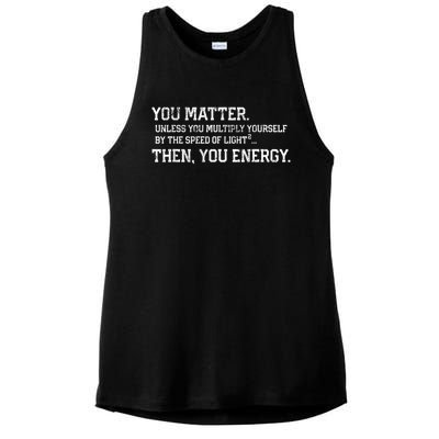 You Matter Unless You Multiply Yourself By The Speed Of Light Squared Then You Energy Retro Grunge Design Ladies PosiCharge Tri-Blend Wicking Tank