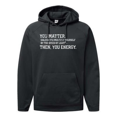 You Matter Unless You Multiply Yourself By The Speed Of Light Squared Then You Energy Retro Grunge Design Performance Fleece Hoodie