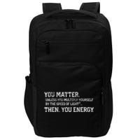 You Matter Unless You Multiply Yourself By The Speed Of Light Squared Then You Energy Retro Grunge Design Impact Tech Backpack