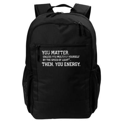 You Matter Unless You Multiply Yourself By The Speed Of Light Squared Then You Energy Retro Grunge Design Daily Commute Backpack