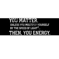 You Matter Unless You Multiply Yourself By The Speed Of Light Squared Then You Energy Retro Grunge Design Bumper Sticker