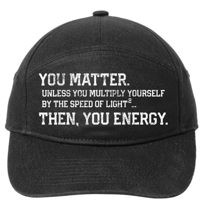 You Matter Unless You Multiply Yourself By The Speed Of Light Squared Then You Energy Retro Grunge Design 7-Panel Snapback Hat